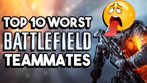 Top 10 Worst Battlefield Teammates