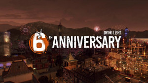 dying light 6th anniversary