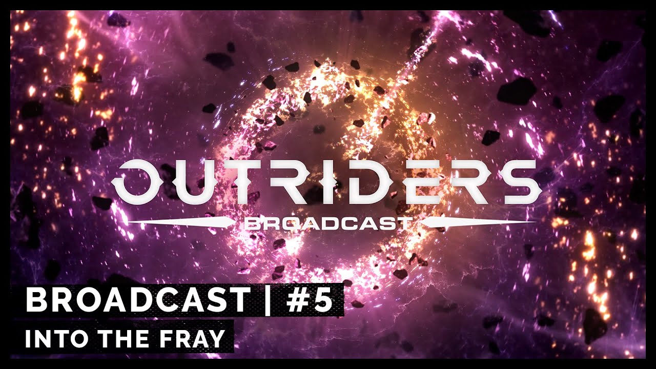 Outriders Broadcast 5