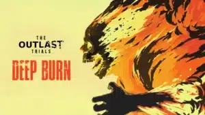 The Outlast Trials Deep Burn Update