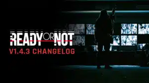 Ready or Not Version Update 1.001.004