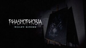phasmophobia willow street rework update