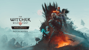 The Witcher 3 Remastered Update Patch Notes